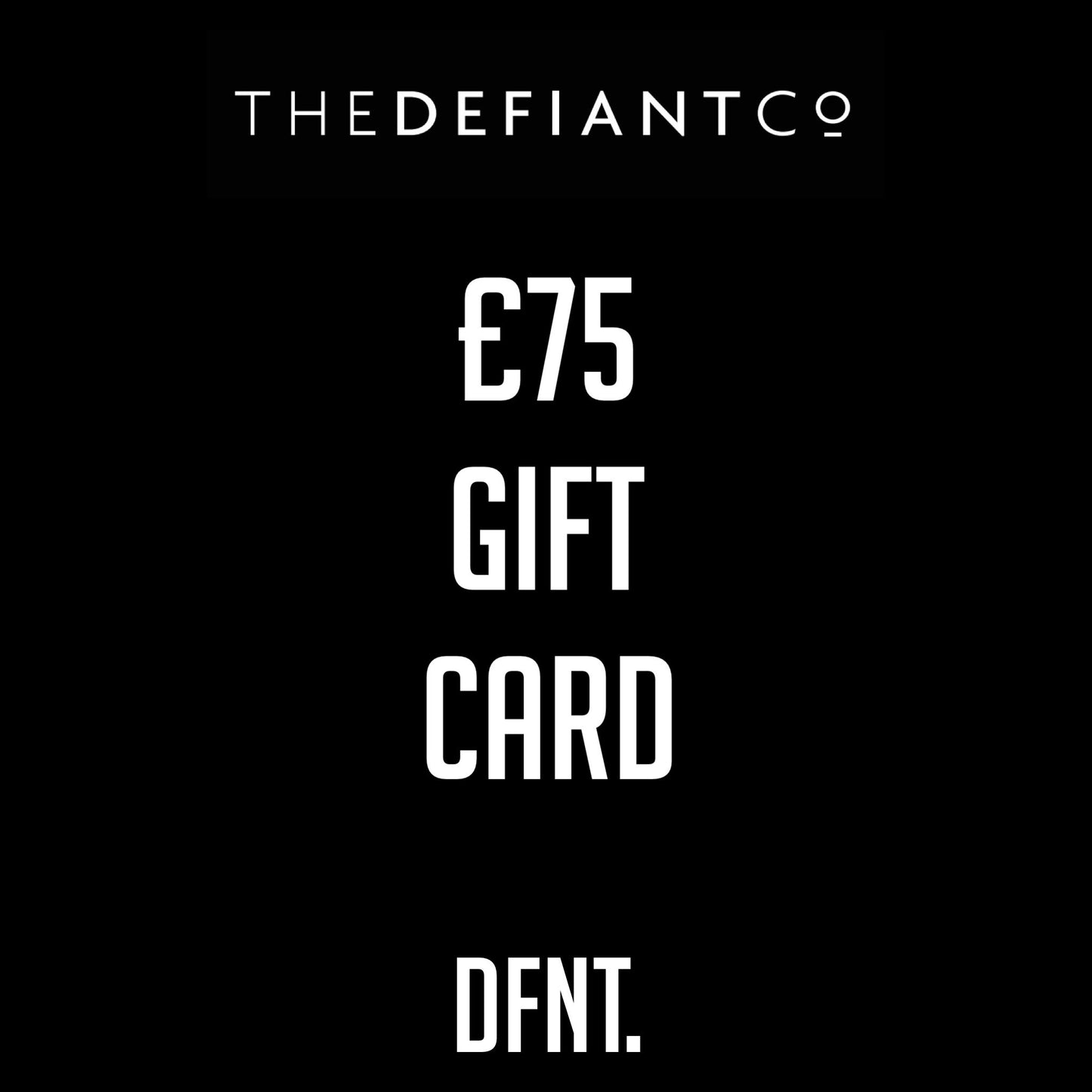 A photo of The Defiant co Gift Card.  The gift card shows both The Defiant Co and DFNT. logos at the top and bottom respectively. Gifts cards are a great gift idea for your friends and family. The centre displays the value of the Gift Card which is £75.